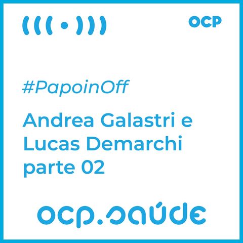 #PapoinOff com Andrea Galastri e Lucas Demarchi parte 02