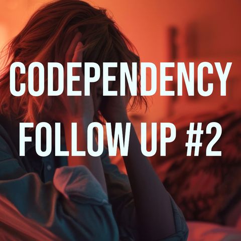 Codependency Follow-Up #2 (2021 Rerun)