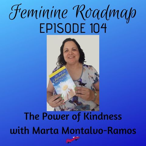 FR Ep 104: The Power of Kindness with Marta Montalvo-Ramos