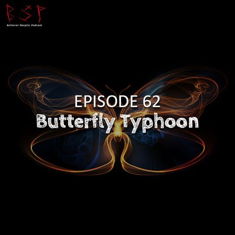 Episode 62 – Butterfly Typhoon
