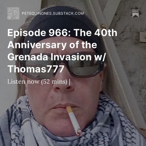 Episode 966: The 40th Anniversary of the Grenada Invasion w/ Thomas777