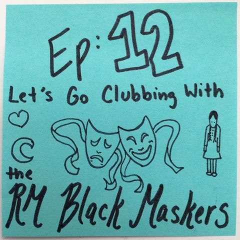 Ep 12: [Let's Go Clubbing with...] The RM Black Maskers