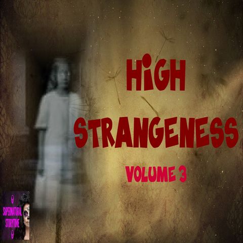 High Strangeness | Volume 3 | Podcast E305