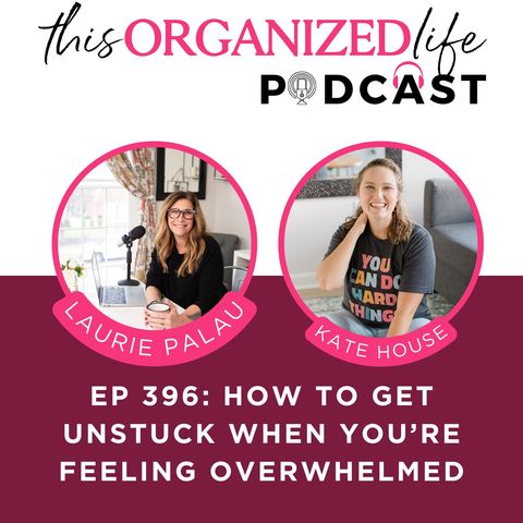 How to Get Unstuck When You’re Feeling Overwhelmed with Kate House | Ep 396