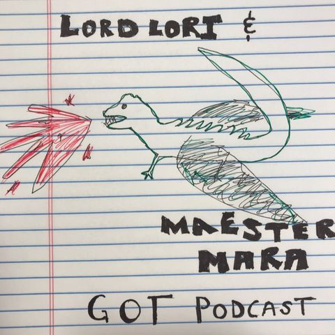 Episode 2 - Lord Lori and Maester Mara’s GOT Podcast