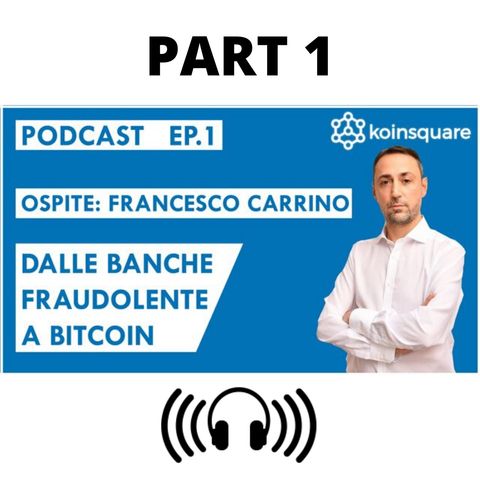 Francesco Carrino: dalle banche fraudolente a Bitcoin - Ep1 Season2020 - PART 1