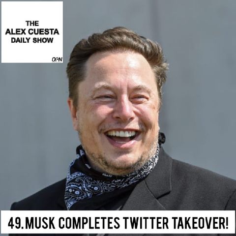 [Daily Show] 49. Musk Completes Twitter Takeover!