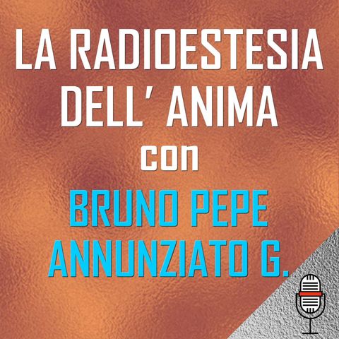La radioestesia dell'anima con Bruno Pepe