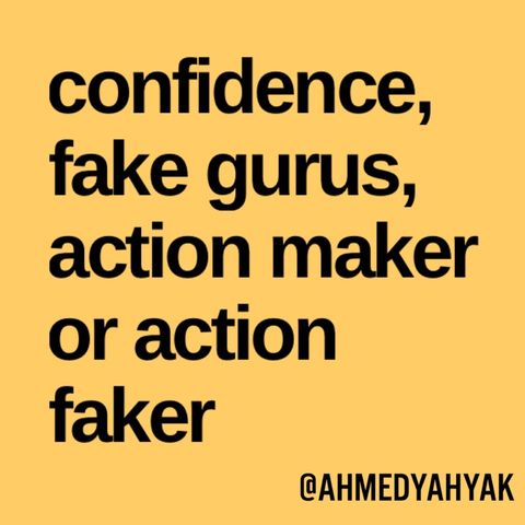 EP03 Confidnece, fake gurus, action Maker or action faker