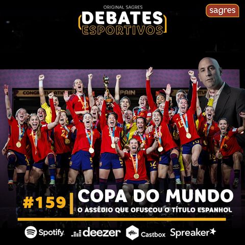 #159 | Copa do Mundo: o assédio que ofuscou o título espanhol