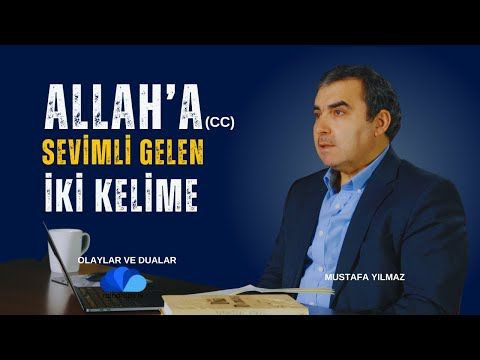 ALLAH(cc)'IN HOŞNUT OLDUĞU İKİ KELİME - OLAYLAR VE DUALAR  MUSTAFA YILMAZ