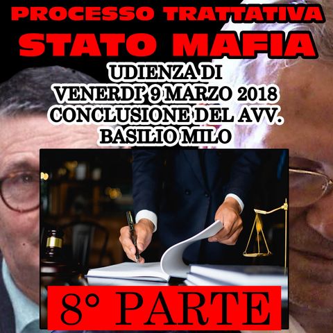 267) Conclusione Avv. Basilio Milo difesa Mario Mori e Antonio Subranni 8° parte processo trattativa Stato Mafia 9 marzo 2018