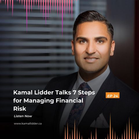 Kamal Lidder Talks 7 Steps for Managing Financial Risk