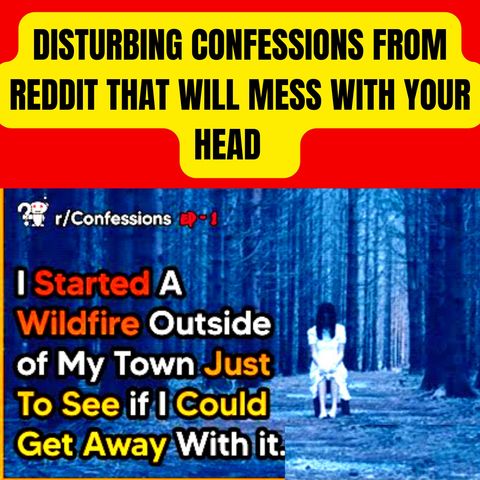 Disturbing Confessions From Reddit That Will Mess With Your Head - r/Confessions