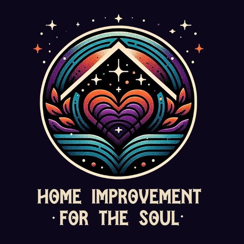 Home Improvement for the Soul - Episode 27 "Radical Resilience Pt. 1"