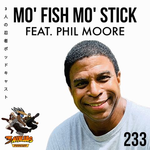 Issue #233: Mo'Fish Mo'Stick feat. Phil Moore