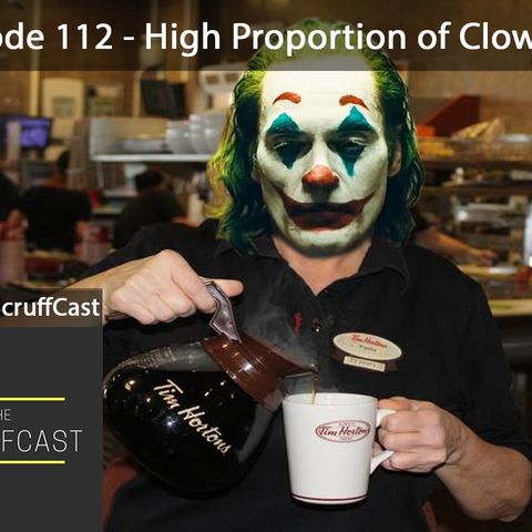High Proportion of Clownery - ScruffCast Ep. 112