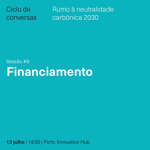 Ciclo de Conversas - Rumo à Neutralidade Carbónica 2030 - #9 Financiamento