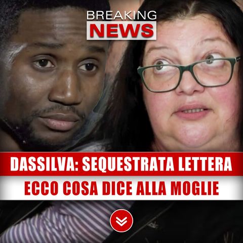 Louis Dassilva, Sequestrata Lettera: Ecco Cosa Dice Alla Moglie!