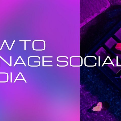 HOW TO MANAGE SOCIAL MEDIA SUCCINCTLY IN 2022