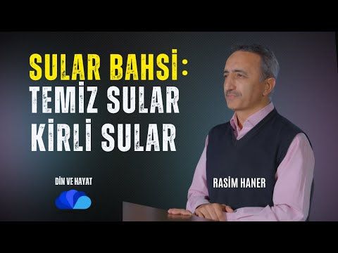 SULARIN HÜKMÜ   TEMİZLEYEN SULAR - KİRLİ SULAR- DİN VE HAYAT RASİM HANER