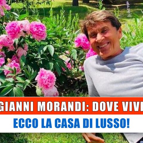 Gianni Morandi, Dove Vive: Ecco La Casa Di Lusso!