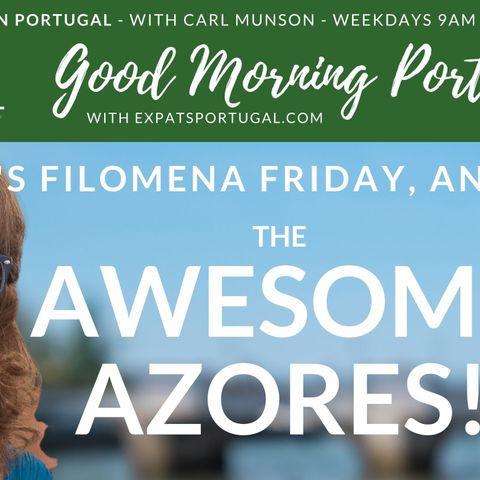The Awesome Azores | It's 'Filomena Friday' on Good Morning Portugal!