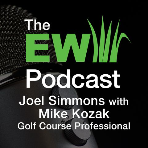 EW Podcast - Joel Simmons with Mike Kozak, Golf Course Professional