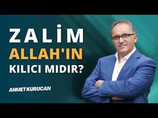 Zalim Allah'ın Kılıcı mıdır   AHMET KURUCAN