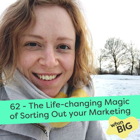 62 - The Life-Changing Magic of Sorting Out your Marketing