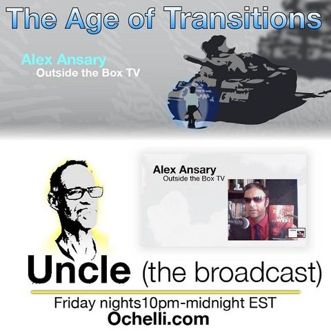 The Age of Transitions and Uncle 2-23-2024 Alex Ansary