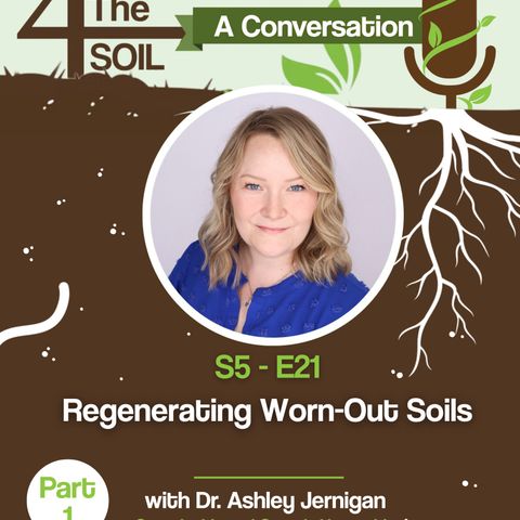 S5 - E21: Regenerating Worn Out Soils with Dr. Ashley Jernigan of Virginia Tech, Pt. I
