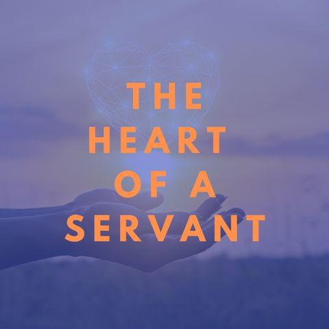 The Heart Of A Servant