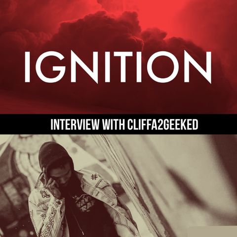 IGNITION [Interview w/ Cliffa2Geeked - 3/16/19]