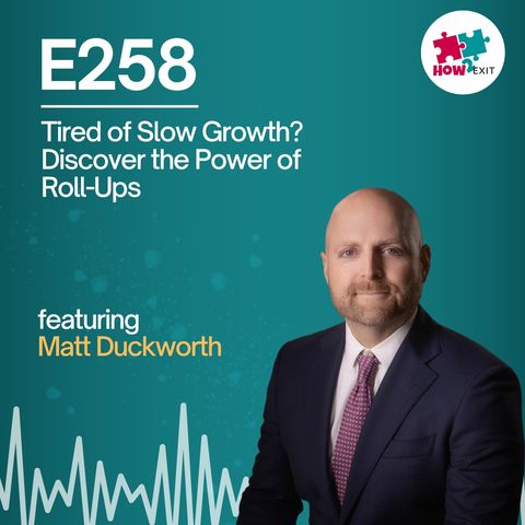 E258: Can You Supercharge Your Business Growth? The Roll-Up Strategy REVEALED