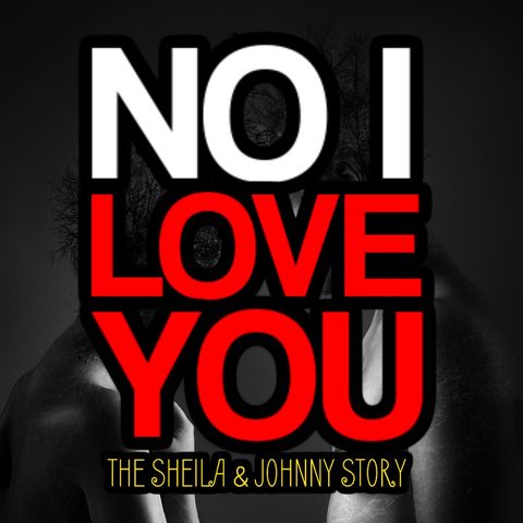 NO I LOVE YOU | The Sheila & Johnny Love Story | RED DIARIES The Podcast