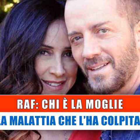 Raf, Chi E' La Moglie: La Malattia Che L'Ha Colpita!