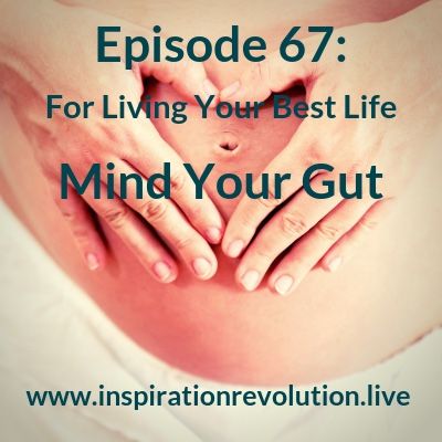 Ep67 - Gut Health 4 Living Your Best Life