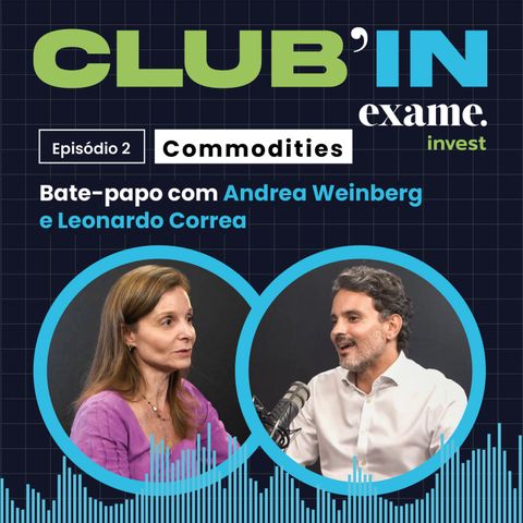 CLUB'IN Exame Invest EP#2 - Andrea Weinberg e Leonardo Correa
