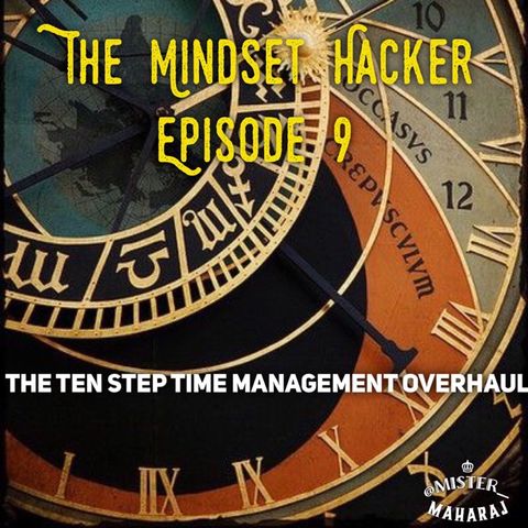 Episode 01.9: The Ten Step Time Management Overhaul