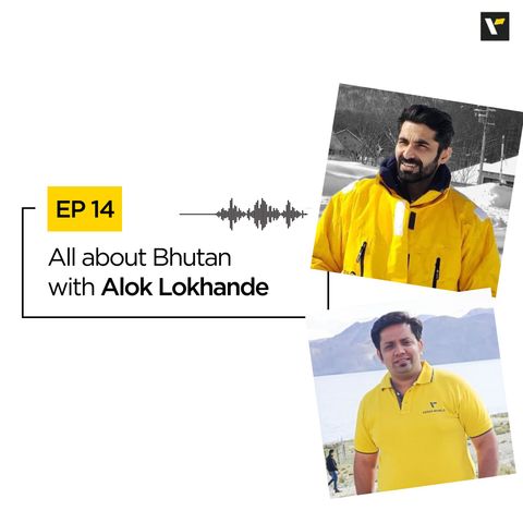 EP 14: All about Bhutan with Alok Lokhande