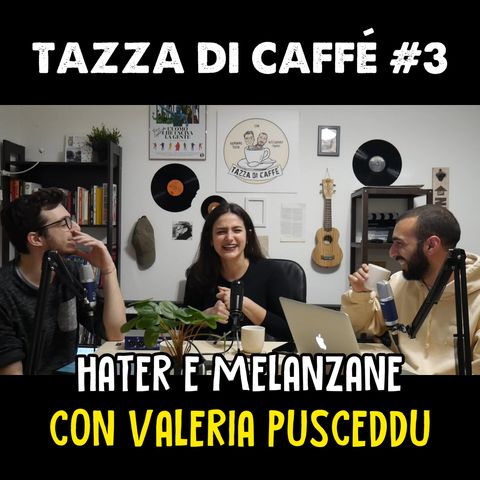 Hater e melanzane con Valeria Pusceddu | Tazza di Caffè #3