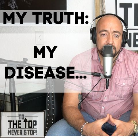 MY TRUTH: My Disease...