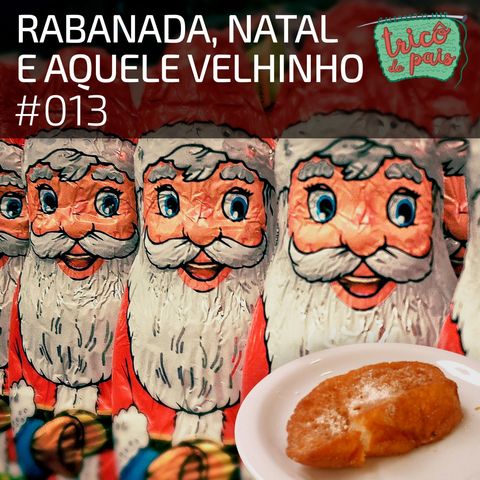 #013 - Rabanada, Natal e Aquele Velhinho