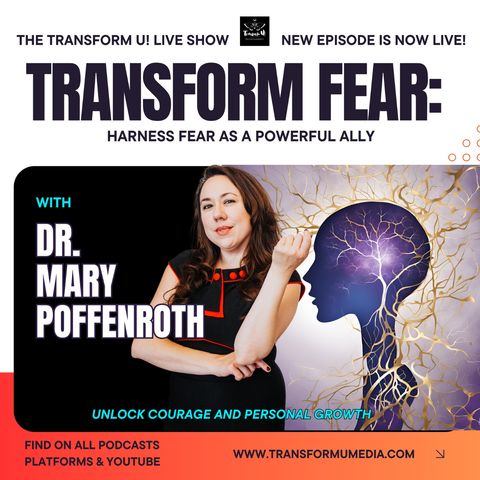 Transform Fear: Harness Fear as a Powerful Ally with Dr. Mary Poffenroth