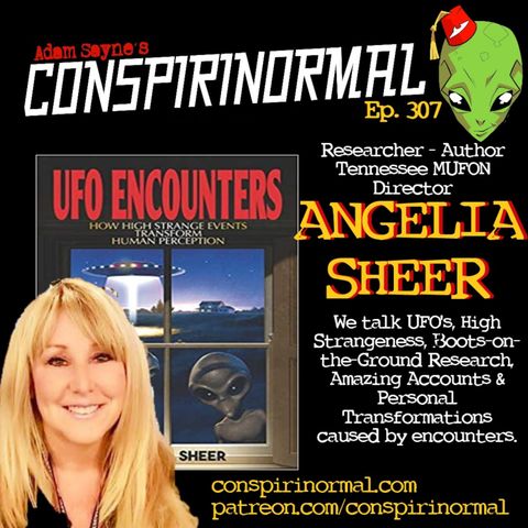 Conspirinormal Episode 307- Angelia Sheer (UFO Encounters)