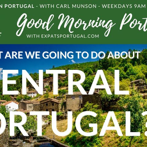 What are we going to do about Central Portugal? | A Good Morning Portugal! discussion