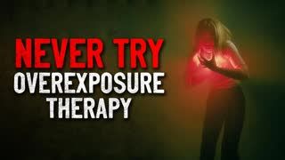 "NEVER Try Overexposure Therapy" Creepypasta