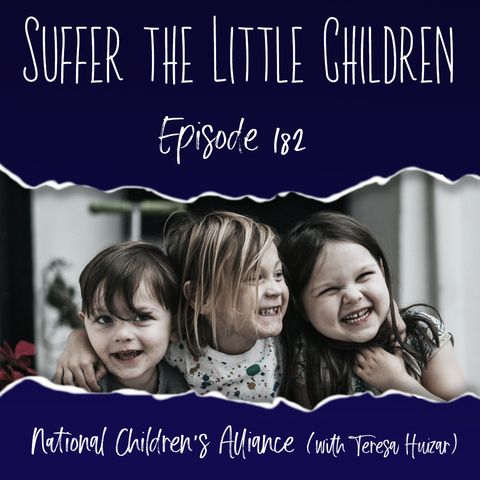 Episode 182: National Children's Alliance (with Teresa Huizar)