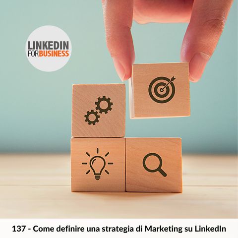 137 Come definire una strategia di Marketing su LinkedIn